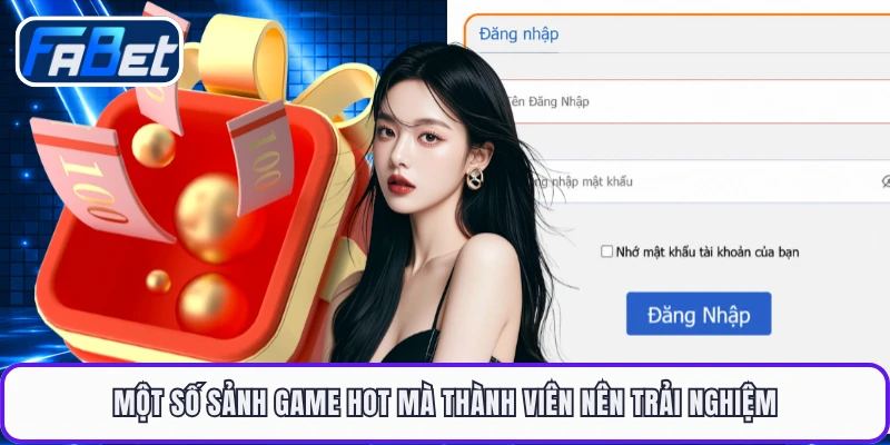 Một số sảnh game hot mà thành viên nên trải nghiệm