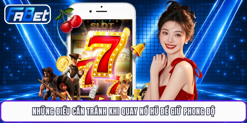 Những điều cần tránh khi quay nổ hũ để giữ phong độ